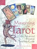 Sharman-Burke, Juliet: Mastering the Tarot: An Advanced Personal Teaching Guide Sharman-Burke, Juliet: Mastering the Tarot: An Advanced Personal Teaching Guide