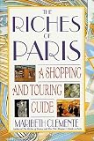 Clemente, Maribeth: The Riches of Paris : A Shopping and Touring Guide