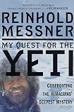Messner, Reinhold: My Quest for the Yeti : Confronting the Himalayas' Deepest Mystery Messner, Reinhold: My Quest for the Yeti : Confronting the Himalayas' Deepest Mystery