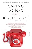 Cusk, Rachel: Saving Agnes: A Novel Cusk, Rachel: Saving Agnes: A Novel
