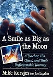 Kersjes, Mike: A Smile As Big As the Moon : A Teacher, His Class and Their Unforgettable Journey