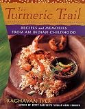 Iyer, Raghavan: The Turmeric Trail: Recipes and Memories from an Indian Childhood