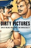 Ramakers, Micha: Dirty Pictures: Tom of Finland, Masculinity and Homosexuality