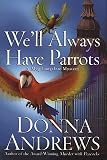 Andrews, Donna: We'll Always Have Parrots Andrews, Donna: We'll Always Have Parrots