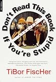 Fischer, Tibor: Don't Read This Book If You're Stupid Fischer, Tibor: Don't Read This Book If You're Stupid