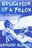 Bunker, Edward: Education of a Felon: A Memoir