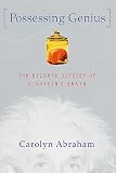 Abraham, Carolyn: Possessing Genius: The Bizarre Odyssey of Einstein's Brain Abraham, Carolyn: Possessing Genius: The Bizarre Odyssey of Einstein's Brain