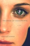 Schmidt, Heidi Jon: The Bride of Catastrophe: A Novel