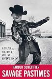 Schechter, Harold: Savage Pastimes: A Cultural History Of Violent Entertainment Schechter, Harold: Savage Pastimes: A Cultural History Of Violent Entertainment