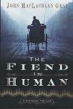 Gray, John MacLachlan: The Fiend in Human: A Novel Gray, John MacLachlan: The Fiend in Human: A Novel