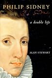 Stewart, Alan: Philip Sydney: A Double Life Stewart, Alan: Philip Sydney: A Double Life