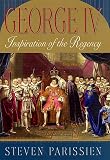 Parissien, Steven: George IV : Inspiration of the Regency Parissien, Steven: George IV : Inspiration of the Regency
