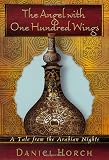 Horch, Daniel: The Angel with One Hundred Wings : A Tale from the Arabian Nights