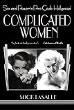 Lasalle, Mick: Complicated Women: Sex and Power in Pre-Code Hollywood Lasalle, Mick: Complicated Women: Sex and Power in Pre-Code Hollywood