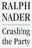 Nader, Ralph: Crashing the Party : How to Tell the Truth and Still Run for President Nader, Ralph: Crashing the Party : How to Tell the Truth and Still Run for President