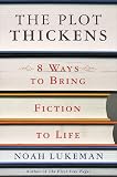 Lukeman, Noah: The Plot Thickens: 8 Ways to Bring Fiction to Life Lukeman, Noah: The Plot Thickens: 8 Ways to Bring Fiction to Life