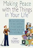 Glovinsky, Cindy: Making Peace With the Things in Your Life: Why Your Papers, Books, Clothes, and Other Possessions Keep Overwhelming You and What to Do About It Glovinsky, Cindy: Making Peace With the Things in Your Life: Why Your Papers, Books, Clothes, and Other Possessions Keep Overwhelming You and What to Do About It