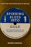 Cohodas, Nadine: Spinning Blues into Gold : The Chess Brothers and the Legendary Chess Records Cohodas, Nadine: Spinning Blues into Gold : The Chess Brothers and the Legendary Chess Records