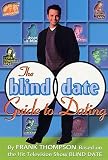 Thompson, Frank: The Blind Date Guide to Dating