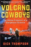 Thompson, Dick: Volcano Cowboys: The Rocky Evolution of a Dangerous Science