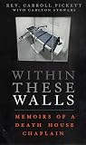 Stowers, Carlton: Within These Walls: Memoirs of a Death House Chaplain Stowers, Carlton: Within These Walls: Memoirs of a Death House Chaplain