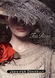 Donnelly, Jennifer: The Tea Rose