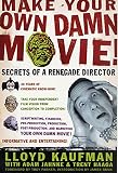 Kaufman, Lloyd: Make Your Own Damn Movie: Secrets of a Renegade Director