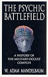 Mandelbaum, W. Adam: The Psychic Battlefield : A History of the Military-Occult Complex Mandelbaum, W. Adam: The Psychic Battlefield : A History of the Military-Occult Complex