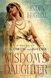 Edghill, India: Wisdom's Daughter: A Novel of Solomon and Sheba