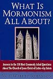 Johanson, W. F. Walker: What Is Mormonism All About: Answers to the 150 Most Commonly Asked Questions About the Church of Jesus Christ of Latter-Day Saints Johanson, W. F. Walker: What Is Mormonism All About: Answers to the 150 Most Commonly Asked Questions About the Church of Jesus Christ of Latter-Day Saints
