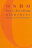 Osho: Love, Freedom, and Aloneness: The Koan of Relationships Osho: Love, Freedom, and Aloneness: The Koan of Relationships