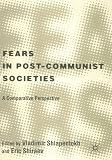 Shlapentokh, Vladimir: Fears in Post Communist Society: A Comparative Perspective Shlapentokh, Vladimir: Fears in Post Communist Society: A Comparative Perspective