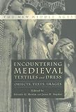 Koslin, Desiree G.: Encountering Medieval Textiles and Dress: Objects, Texts, Images Koslin, Desiree G.: Encountering Medieval Textiles and Dress: Objects, Texts, Images