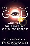 Pickover, Clifford A.: The Paradox of God and the Science of Omniscience