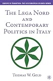 Gold, Thomas: The Lega Nord and Contemporary Politics in Italy