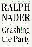Nader, Ralph: Crashing the Party: Taking on the Corporate Government in an Age of Surrender Nader, Ralph: Crashing the Party: Taking on the Corporate Government in an Age of Surrender