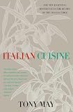 May, Tony: Italian Cuisine : The New Essential Reference to the Riches of the Italian Table