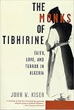 Kiser, John W.: The Monks of Tibhirine: Faith, Love and Terror in Algeria