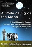Layden, Joe: A Smile As Big As the Moon: A Special Education Teacher, His Class, and Their Inspiring Journey Through U. S. Space Camp