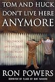 Powers, Ron: Tom and Huck Don't Live Here Anymore : Childhood and Murder in the Heart of America Powers, Ron: Tom and Huck Don't Live Here Anymore : Childhood and Murder in the Heart of America