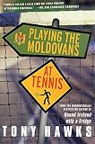 Hawks, Tony: Playing the Moldovans at Tennis