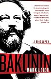 Leier, Mark: Bakunin: The Creative Passion