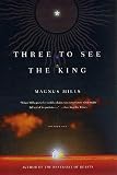 Mills, Magnus: Three to See the King: A Novel Mills, Magnus: Three to See the King: A Novel