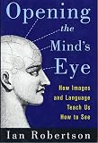 Robertson, Ian: Opening the Mind's Eye : How Images and Language Teach Us How to See