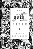 Kilpatrick, Nancy: The Goth Bible: A Compendium For The Darkly Inclined Kilpatrick, Nancy: The Goth Bible: A Compendium For The Darkly Inclined