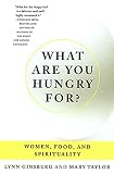 Taylor, Mary: What Are You Hungry For?: Women, Food, and Spirituality Taylor, Mary: What Are You Hungry For?: Women, Food, and Spirituality