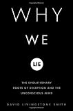 Smith, David Livingstone: Why We Lie : The Evolutionary Roots of Deception and the Unconscious Mind