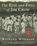 Wormser, Richard: The Rise and Fall of Jim Crow