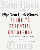 New York Times Staff: The New York Times Guide to Essential Knowledge: A Desk Reference for the Curious Mind
