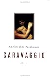 Peachment, Christopher: Caravaggio : A Novel